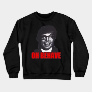 Oh Behave!!! Crewneck Sweatshirt